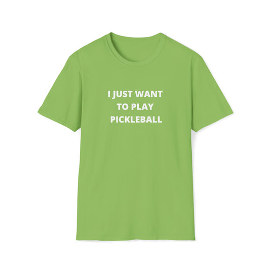 I Just Want To Play Pickleball T-Shirt